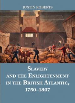 Slavery and the Enlightenment in the British Atlantic 1750-1807