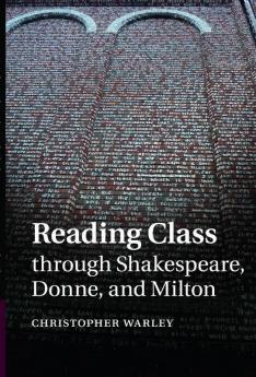 Reading Class through Shakespeare Donne and Milton