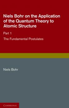 Niels Bohr on the Application of the Quantum Theory to Atomic             Structure