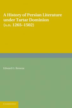 A History of Persian Literature Under Tartar Dominion (Ad 1265 1502)