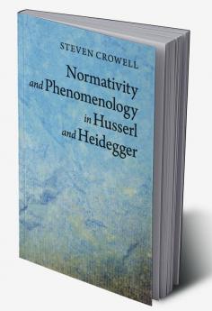 Normativity and Phenomenology in Husserl and Heidegger