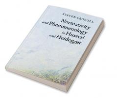 Normativity and Phenomenology in Husserl and Heidegger