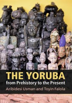 The Yoruba from Prehistory to the Present