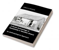 A Social Archaeology of Households in Neolithic             Greece