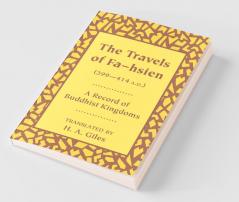 The Travels of Fa-Hsien (399 414 A.D.) or Record of the Buddhistic Kingdoms
