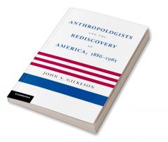 Anthropologists and the Rediscovery of America 1886 1965