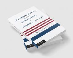 Anthropologists and the Rediscovery of America 1886 1965