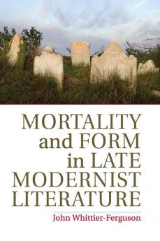 Mortality and Form in Late Modernist Literature