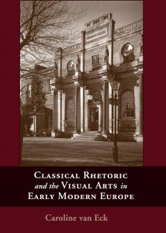 Classical Rhetoric and the Visual Arts in Early Modern Europe