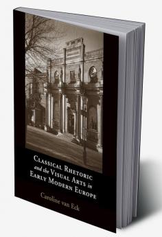 Classical Rhetoric and the Visual Arts in Early Modern Europe