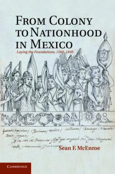 From Colony to Nationhood in Mexico