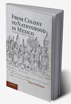 From Colony to Nationhood in Mexico