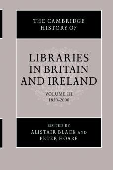 The Cambridge History of Libraries in Britain and Ireland