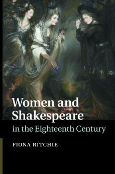 Women and Shakespeare in the Eighteenth Century
