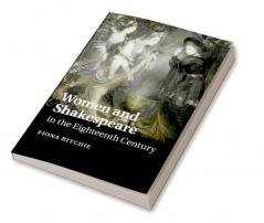 Women and Shakespeare in the Eighteenth Century