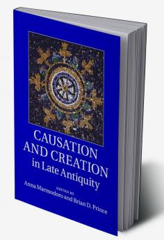 Causation and Creation in Late Antiquity