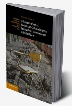 Taking Economic Social and Cultural Rights Seriously in International Criminal Law
