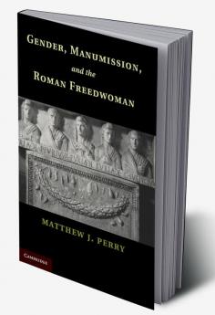 Gender Manumission and the Roman Freedwoman
