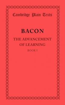 The Advancement of Learning: Book I: 1 (Cambridge Plain Texts)