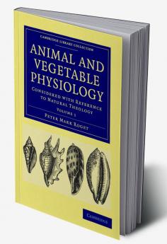 Animal and Vegetable Physiology - Volume 1