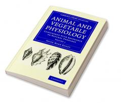 Animal and Vegetable Physiology - Volume 1