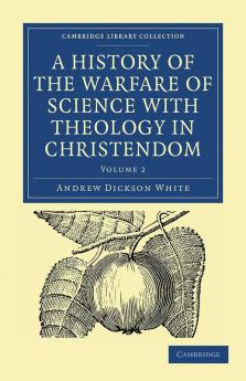 A History of the Warfare of Science with Theology in Christendom