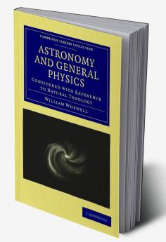 Astronomy and General Physics Considered with Reference to Natural Theology