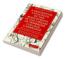 A Descriptive Catalogue of the Manuscripts in the Library of Pembroke College Cambridge