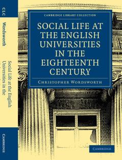 Social Life at the English Universities in the Eighteenth Century