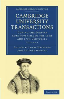 Cambridge University Transactions During the Puritan Controversies of the 16th and 17th Centuries