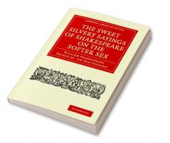 The Sweet Silvery Sayings of Shakespeare on the Softer Sex