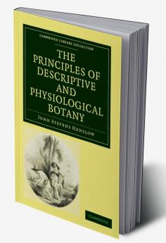 The Principles of Descriptive and Physiological Botany