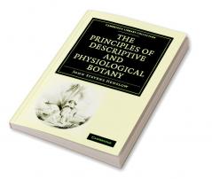 The Principles of Descriptive and Physiological Botany