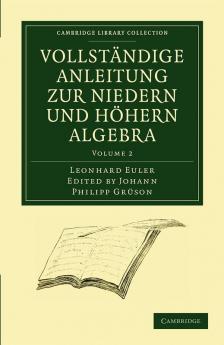 Vollstandige Anleitung Zur Niedern Und Hohern Algebra