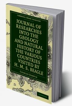 Journal of Researches Into the Geology and Natural History of the Various Countries Visited by H. M. S. Beagle