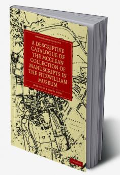 A Descriptive Catalogue of the McClean Collection of Manuscripts in the Fitzwilliam Museum