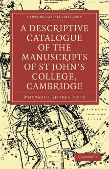 A Descriptive Catalogue of the Manuscripts in the Library of St John's College Cambridge