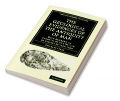 The Geological Evidences of the Antiquity of Man