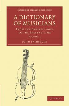 A Dictionary of Musicians from the Earliest Ages to the Present Time