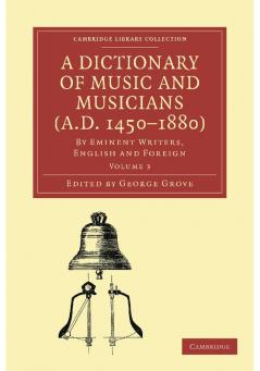 A Dictionary of Music and Musicians (A.D. 1450-1880)