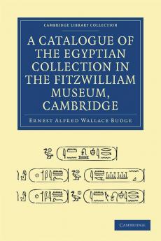 A Catalogue of the Egyptian Collection in the Fitzwilliam Museum Cambridge