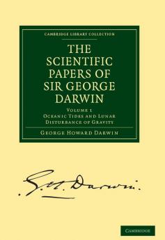 The Scientific Papers of Sir George Darwin