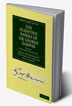 The Scientific Papers of Sir George Darwin
