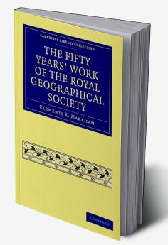 The Fifty Years' Work of the Royal Geographical Society