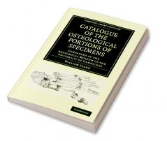 Catalogue of the Osteological Portions of Specimens Contained in the             Anatomical Museum of the University of Cambridge