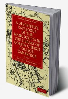 A Descriptive Catalogue of the Manuscripts in the Library of Corpus Christi College Cambridge