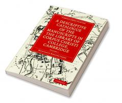 A Descriptive Catalogue of the Manuscripts in the Library of Corpus Christi College Cambridge