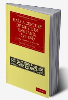 Half a Century of Music in England 1837 1887