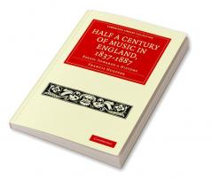 Half a Century of Music in England 1837 1887