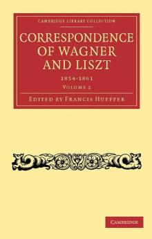 Correspondence of Wagner and Liszt 1854-1861